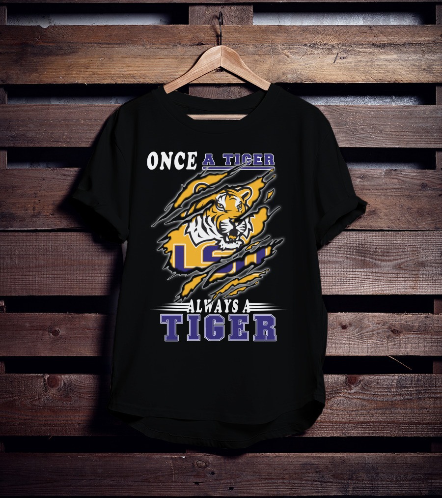 Once A Tiger Always A Tiger Lsu T-Shirt