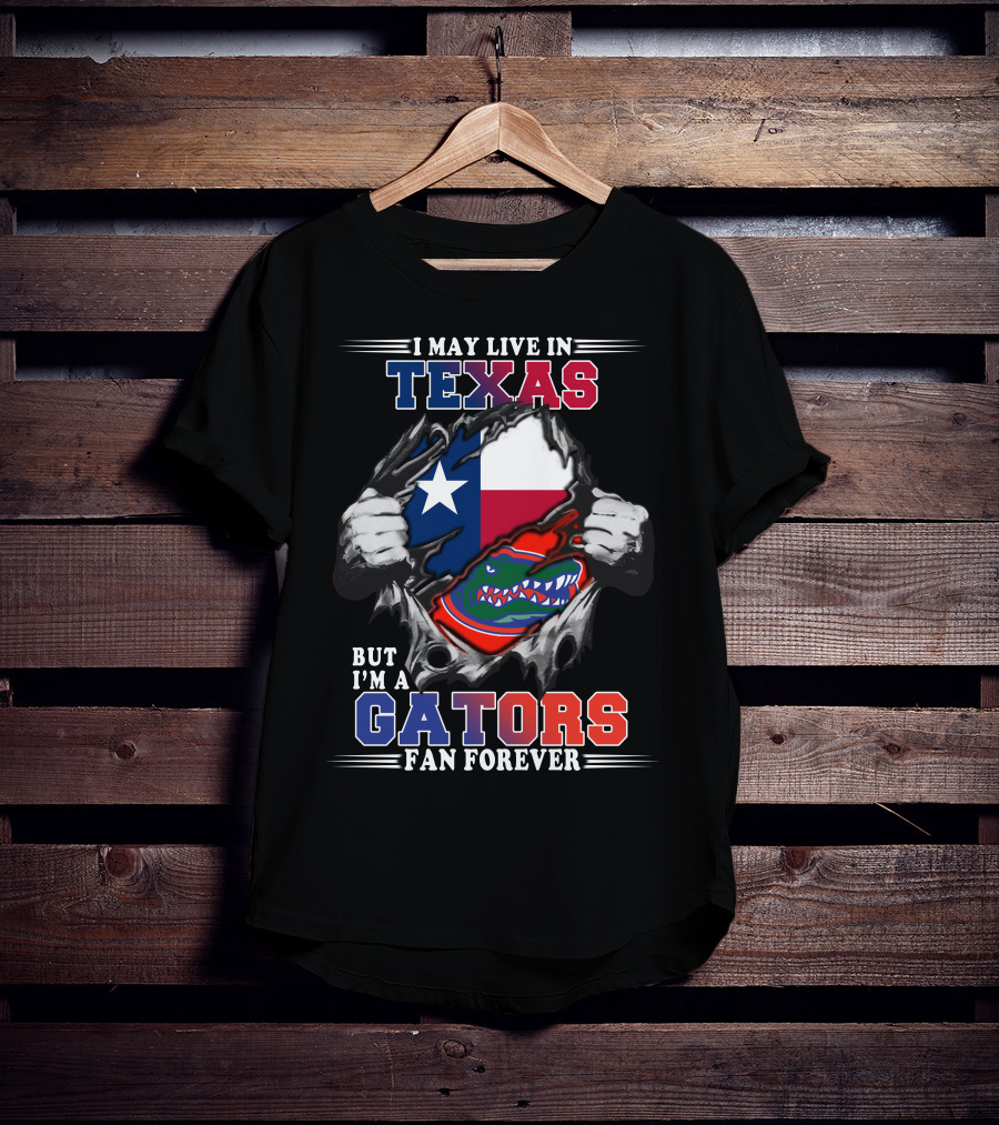 I May Live In Texas But I'm A Gators Fan Forever T-Shirt