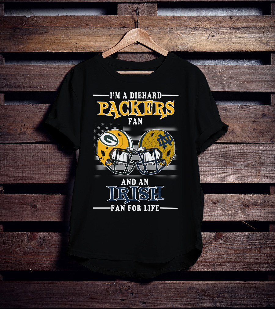 I'm A Diehard Packers Fan And An Irish Fan For Life T-Shirt