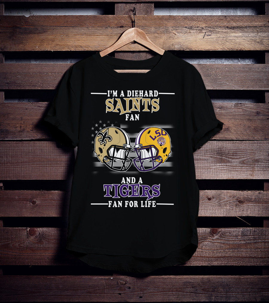 I'm A Diehard Saints Fan And A Tigers Fan For Life T-Shirt