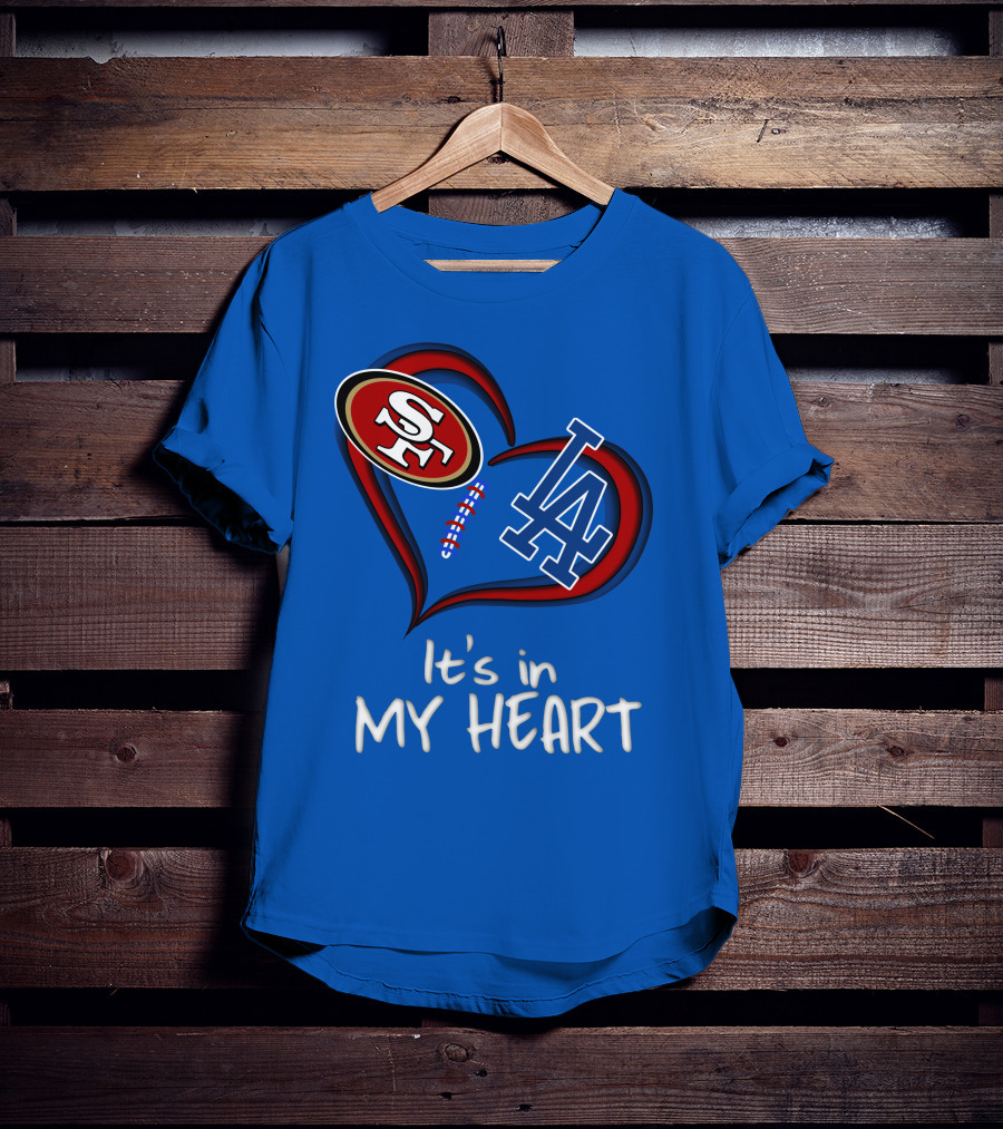 49ers Sf And Dodgers La It's In My Heart T-Shirt