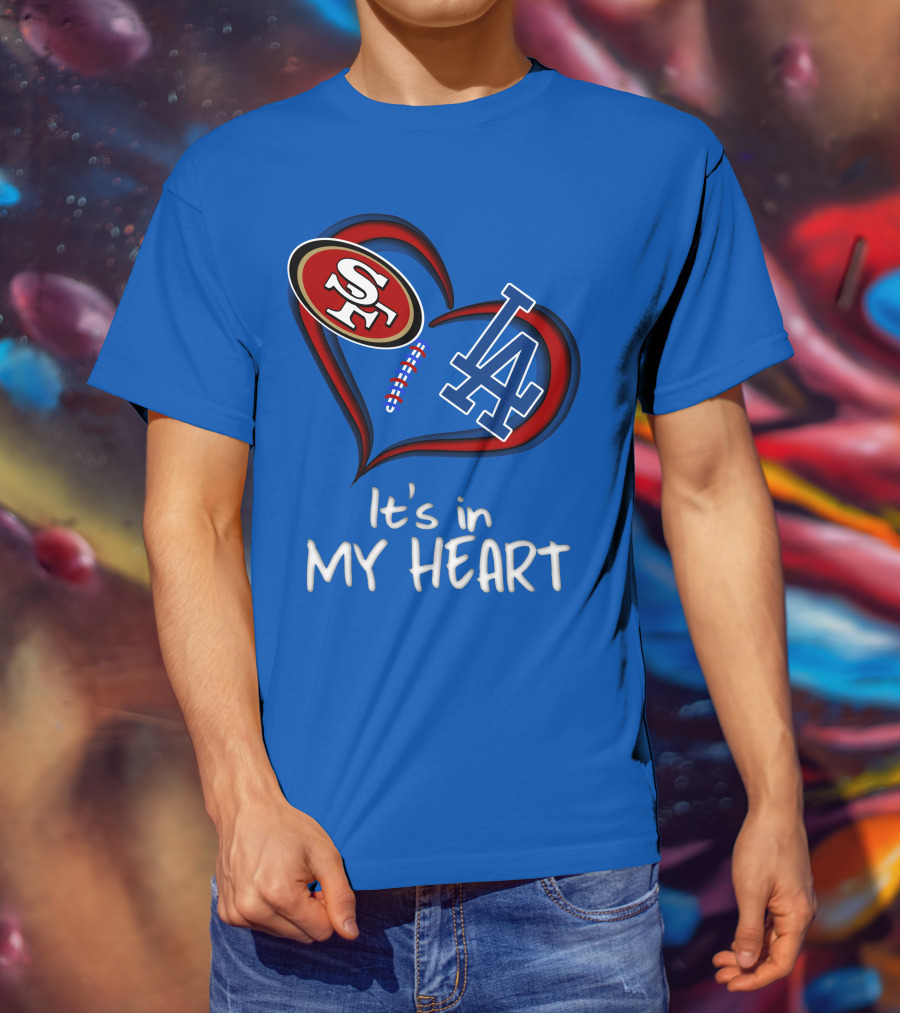 49ers Sf And Dodgers La It's In My Heart T-Shirt
