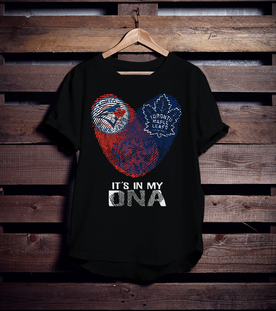 Toronto Blue Jays Toronto Maple Leafs It's In My DNA T-Shirt