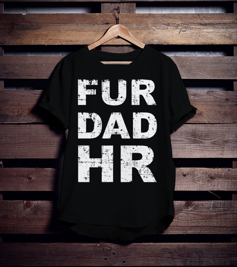 Fur Dad Hr Human Resources T-Shirt