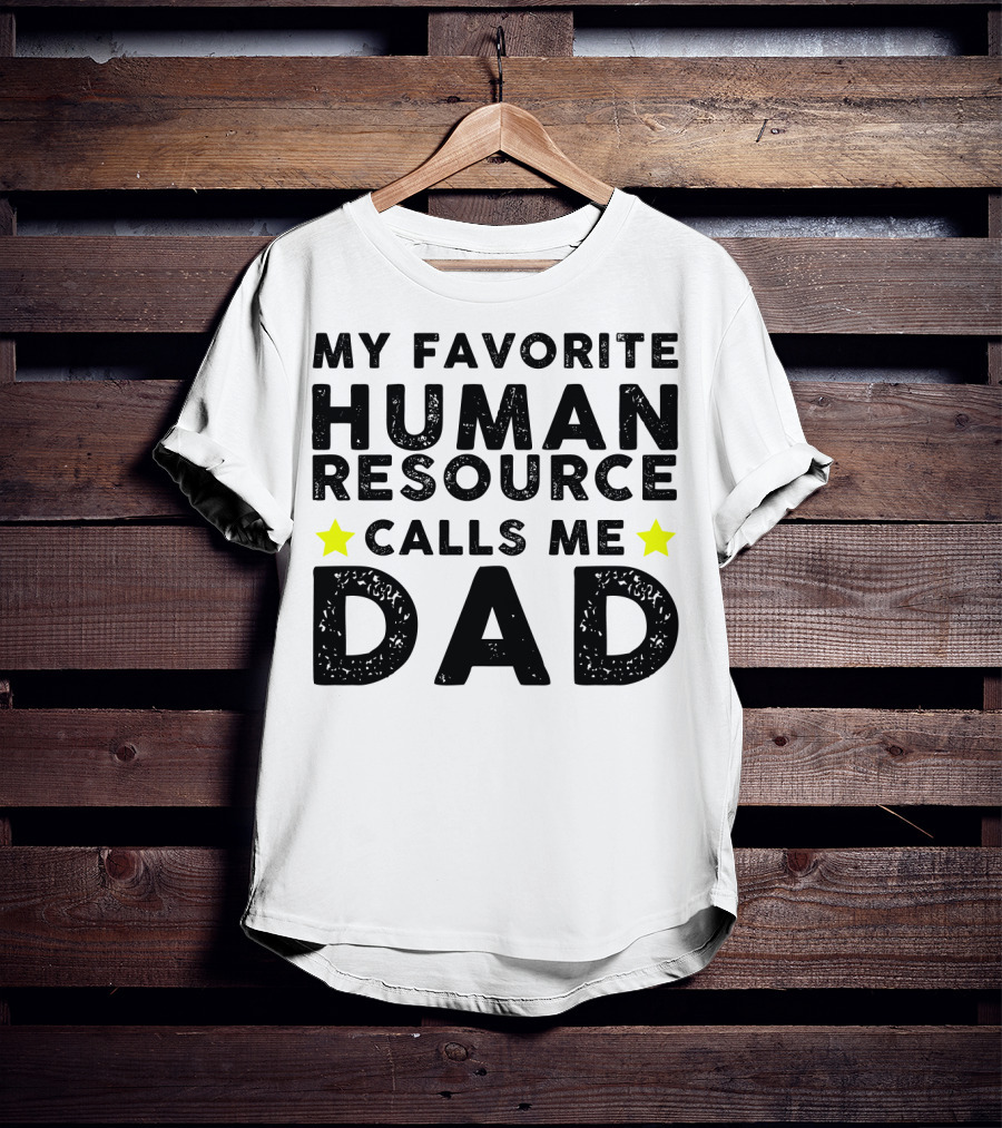 My Favorite Human Resource Calls Me Dad T-Shirt