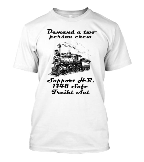 Demand A Two Person Crew Support H.R. 1748 Safe Freight Act Steam Train T-Shirt