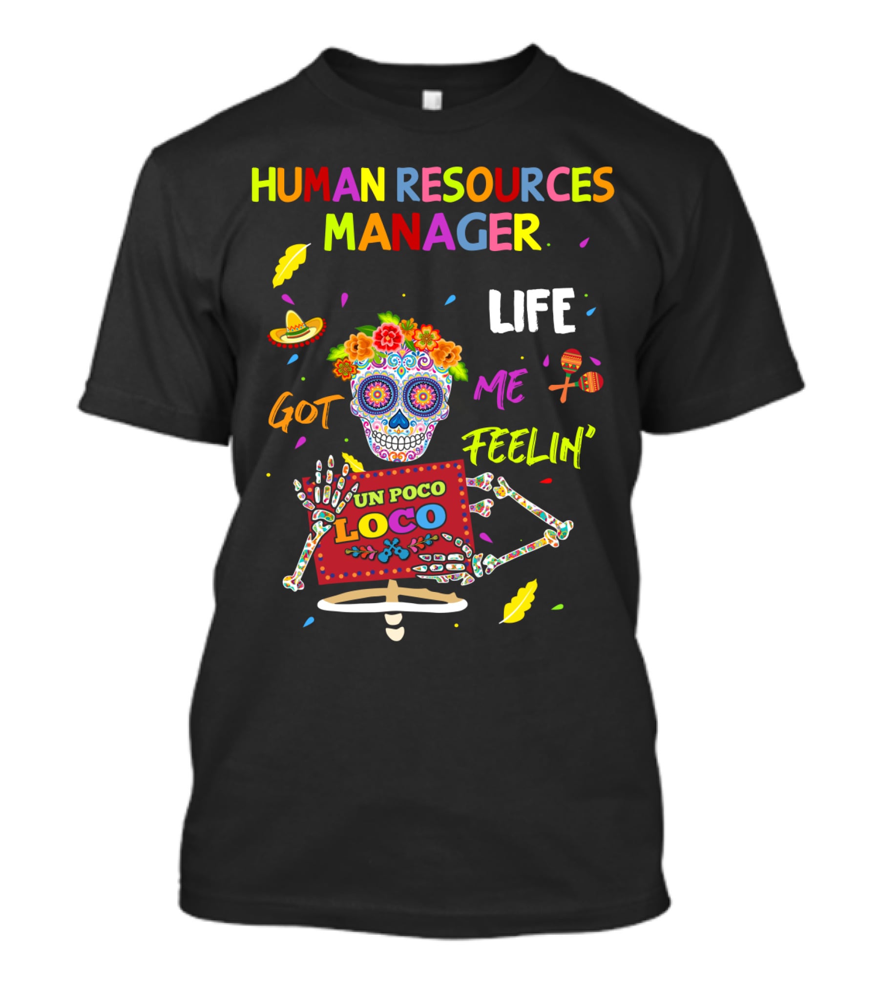 Human Resources Manager Life Got ME Feelin' UN Poco Loco Sugar Skull Fiesta T-Shirt