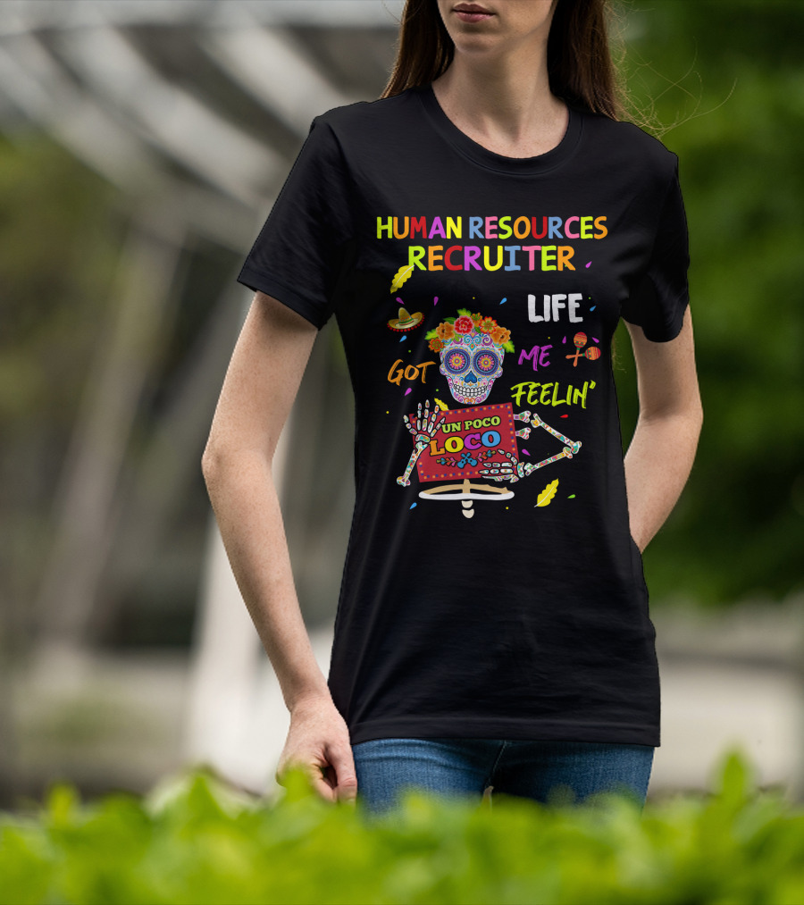 Human Resources Recruiter Life Got Me Feelin' Un Poco Loco Sugar Skull Fiesta Elements T-Shirt