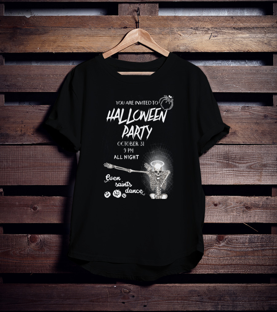 You Are Invited To Halloween Party October 31 9 PM All Night Even Saints Dance Skeleton Giant Spider T-Shirt