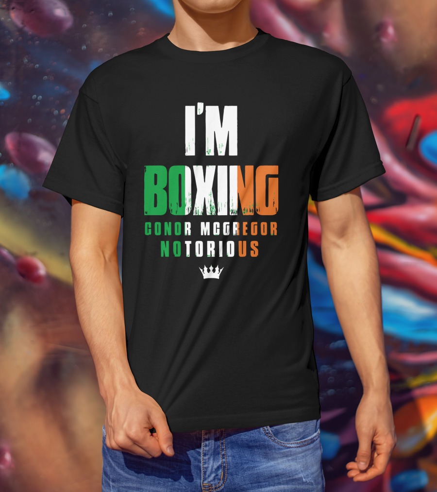 I'm Boxing Conor Mcgregor Notorious Crown T-Shirt