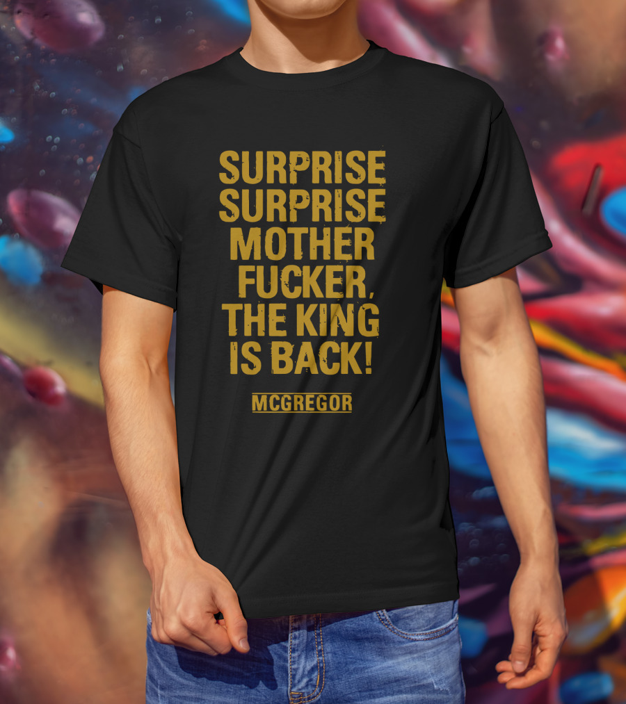 Surprise Surprise Motherfucker The King Is Back Mcgregor T-Shirt