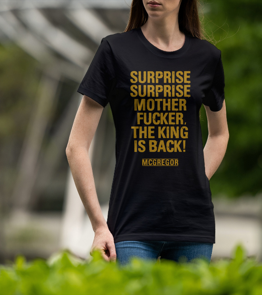 Surprise Surprise Motherfucker The King Is Back Mcgregor T-Shirt