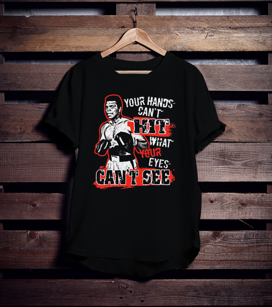 Muhammad Ali Boxing Quote Your Hands Can't Hit What Your Eyes Can't See T-Shirt