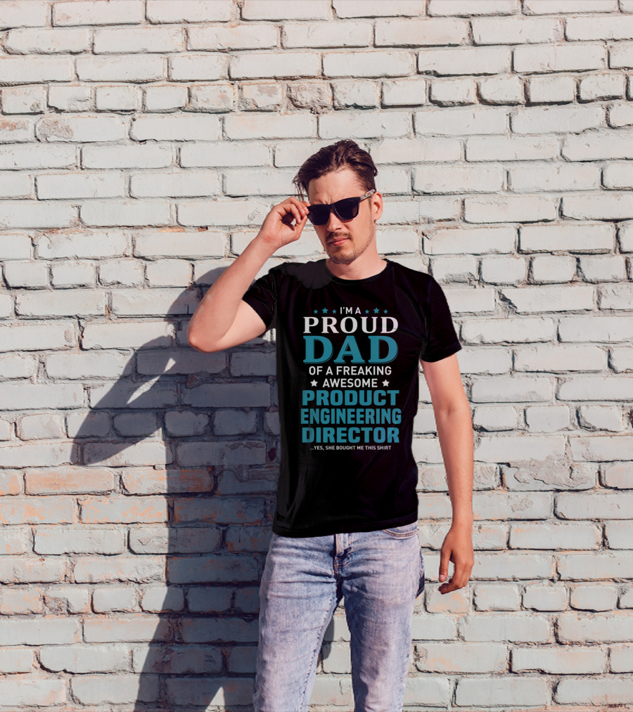 I'm A Proud Dad Of A Freaking Awesome Product Engineering Director T-Shirt