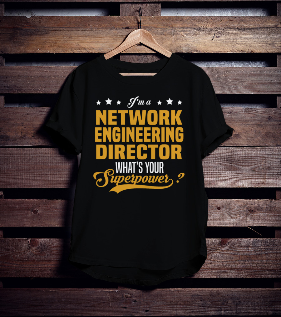 I'm A Network Engineering Director What's Your Superpower T-Shirt