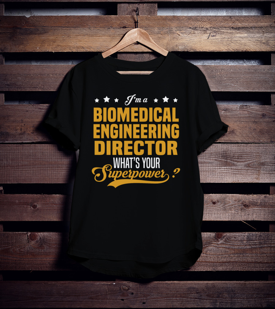 I'm A Biomedical Engineering Director What's Your Superpower T-Shirt