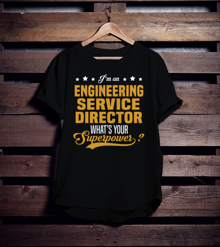 I'm An Engineering Service Director What's Your Superpower T-Shirt