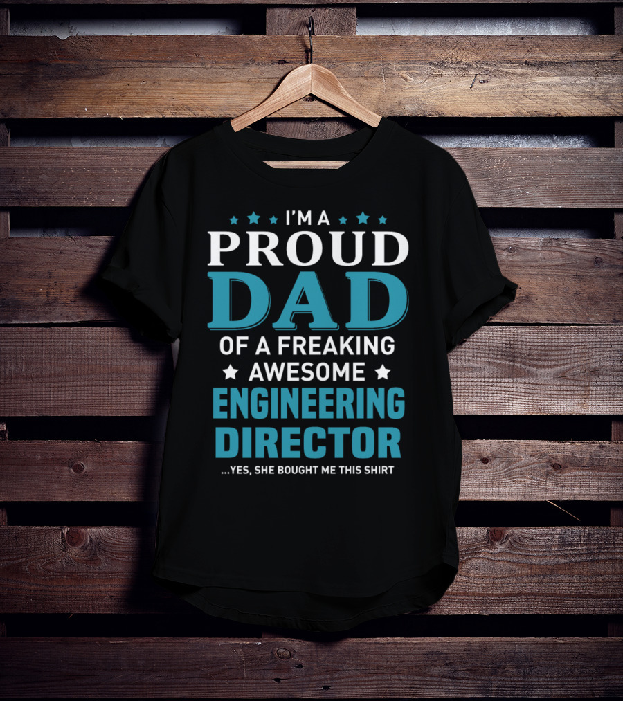 I'm A Proud Dad Of A Freaking Awesome Engineering Director T-Shirt