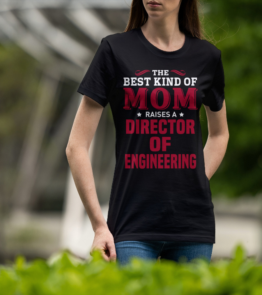 The Best Kind Of Mom Raises A Director Of Engineering T-Shirt