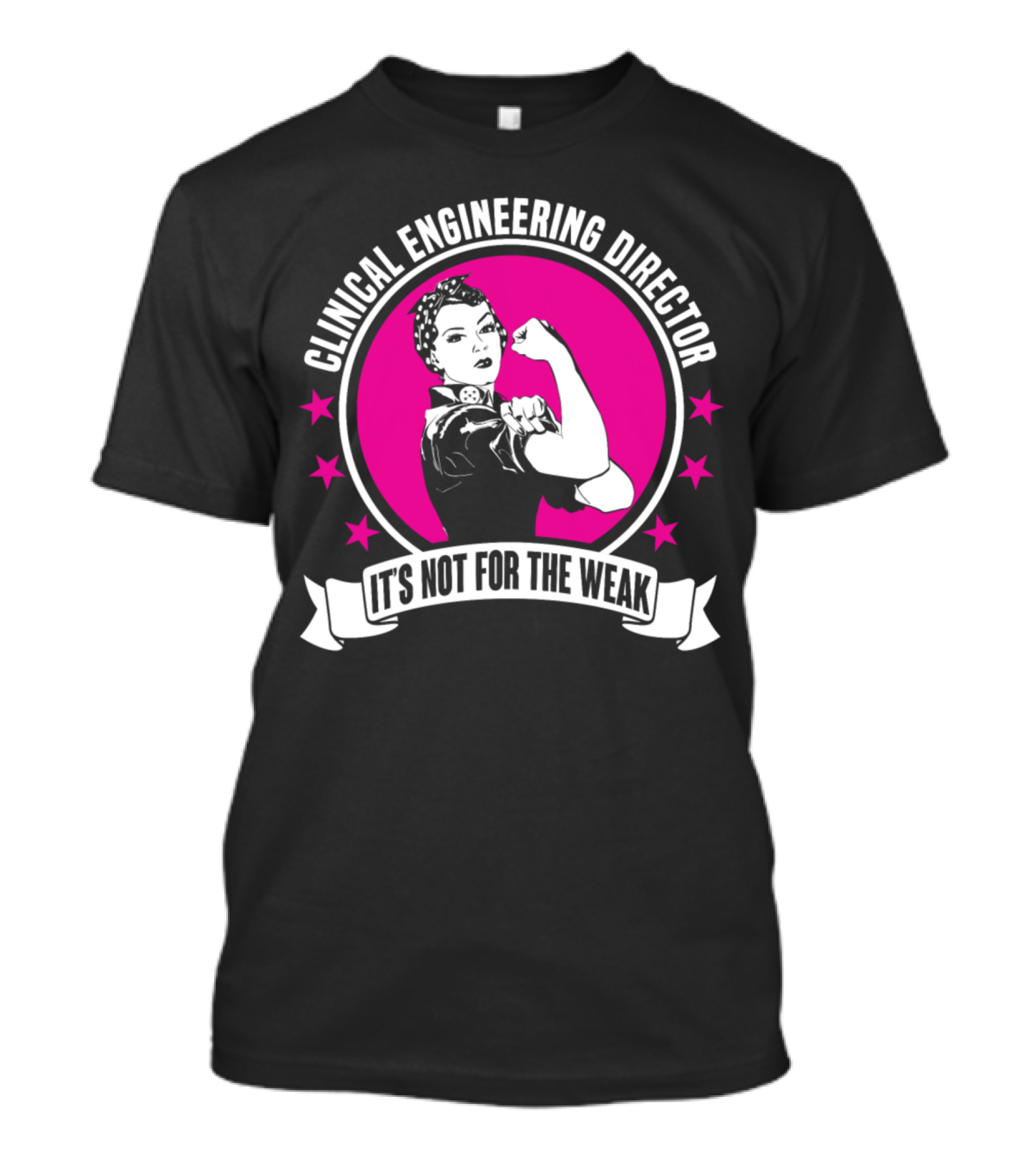 Clinical Engineering Director It's Not For The Weak T-Shirt