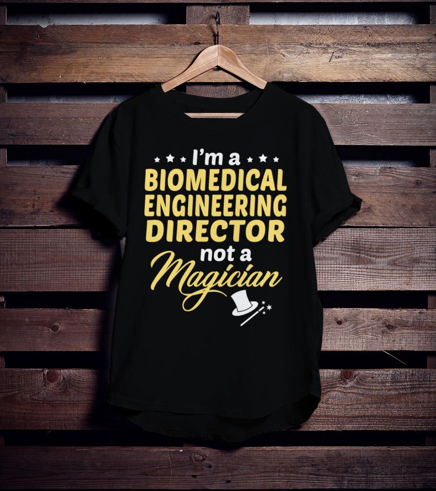 I'm A Biomedical Engineering Director Not A Magician T-Shirt