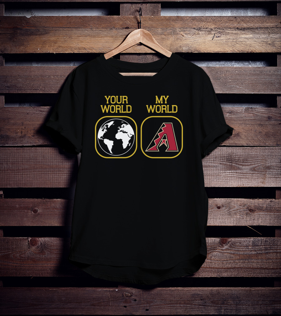 Your World My World Arizona Diamondbacks T-Shirt