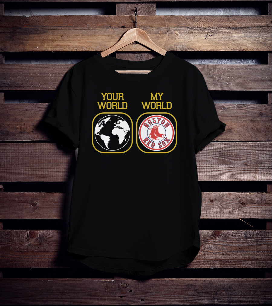 Your World Boston Red Sox My World T-Shirt