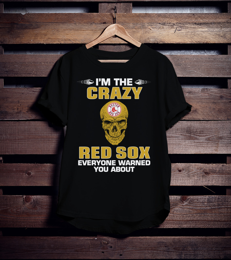 I'm The Crazy Red Sox Everyone Warned You About Boston Red Sox T-Shirt