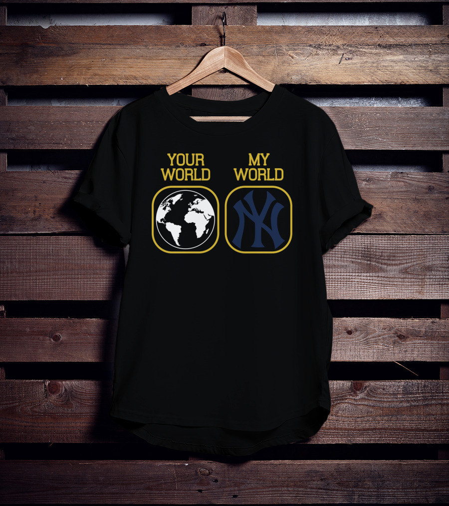 Your World My World Yankees T-Shirt