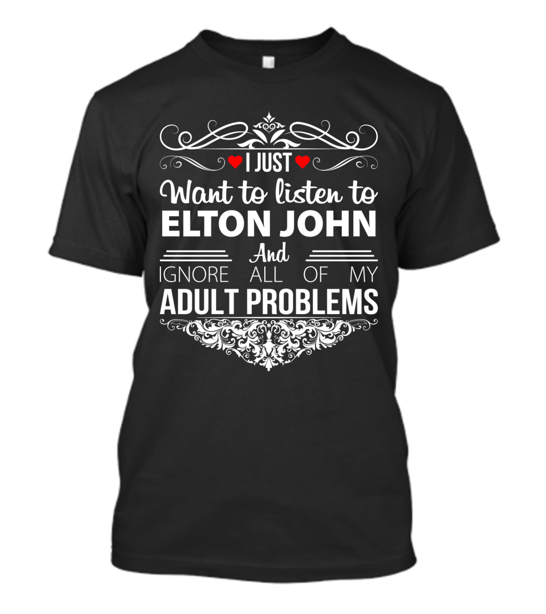 I Just Want To Listen To Elton John And Ignore All Of My Adult Problems T-Shirt