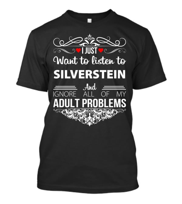 I Just Want To Listen To Silverstein And Ignore All Of My Adult Problems T-Shirt