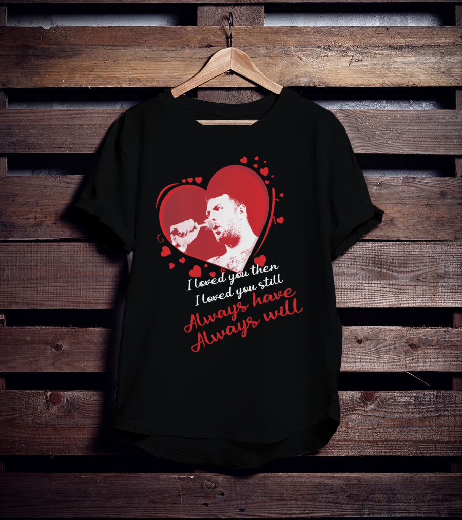 Senses Fail Heart Microphone I Loved You Then I Loved You Still Always Have Always Will T-Shirt