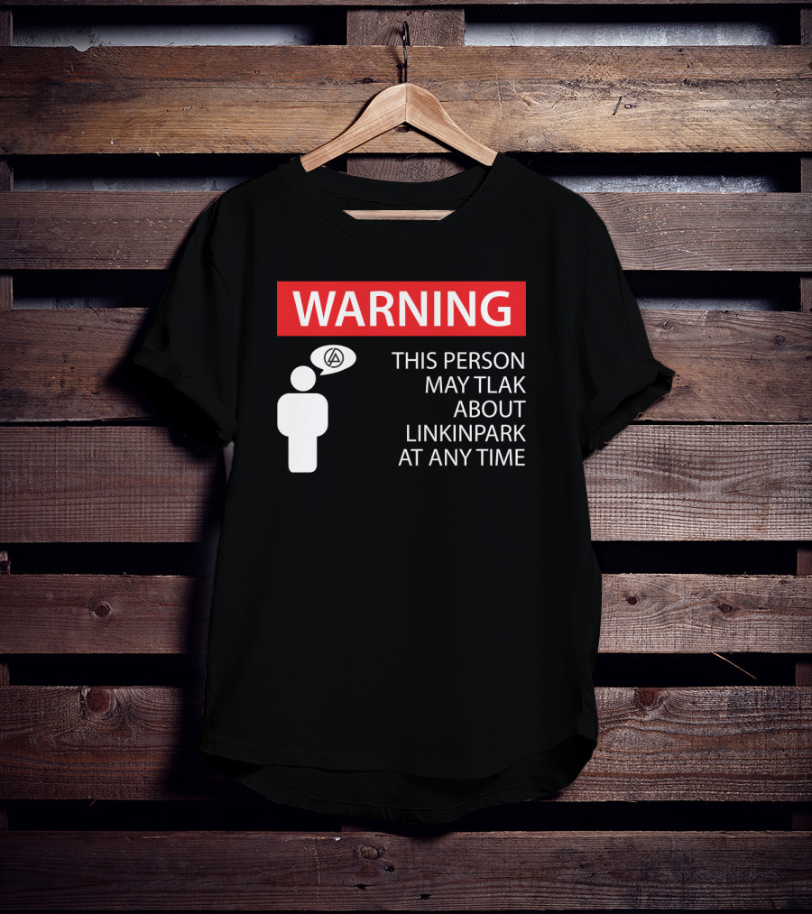 Warning This Person May Talk About Linkin Park At Any Time T-Shirt