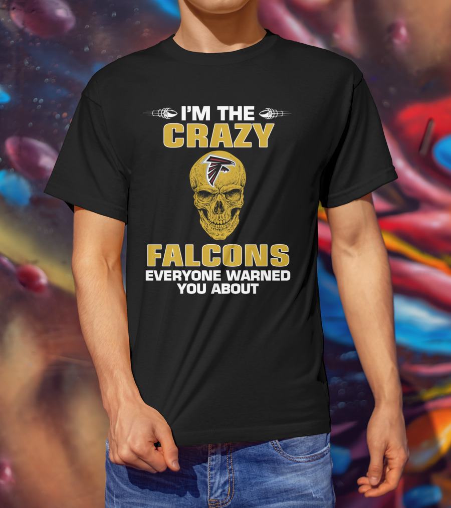 I'm The Crazy Falcons Everyone Warned You About T-Shirt