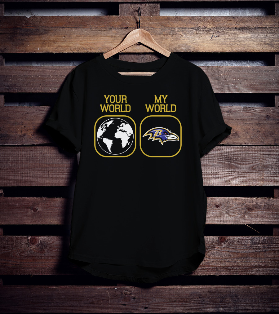 Your World My World Baltimore Ravens T-Shirt