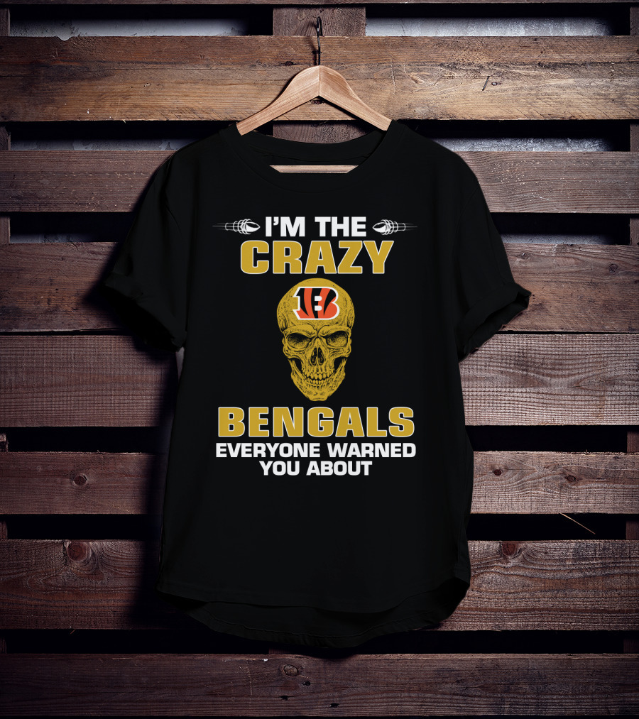 I'm The Crazy Bengals Everyone Warned You About T-Shirt