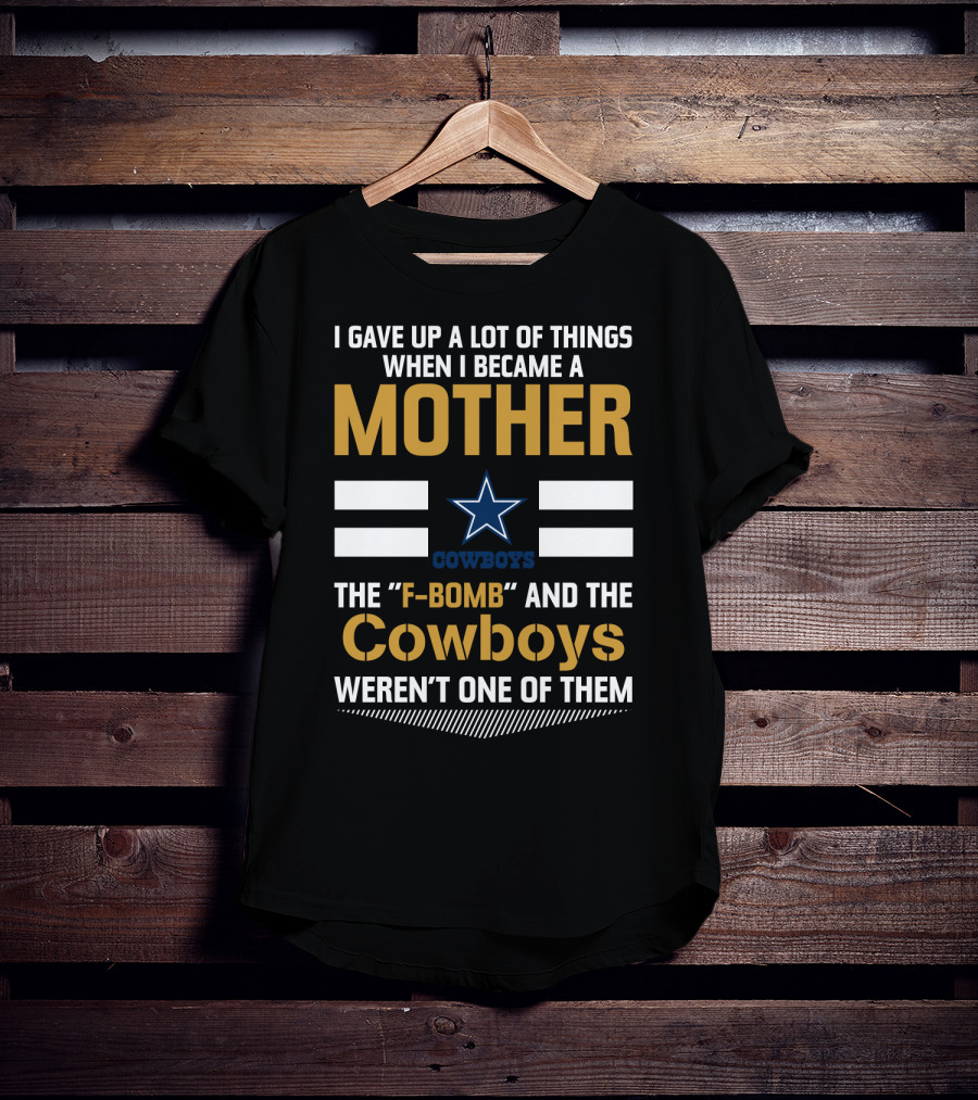 I Gave Up A Lot Of Things When I Became A Mother Cowboys Weren't One Of Them T-Shirt