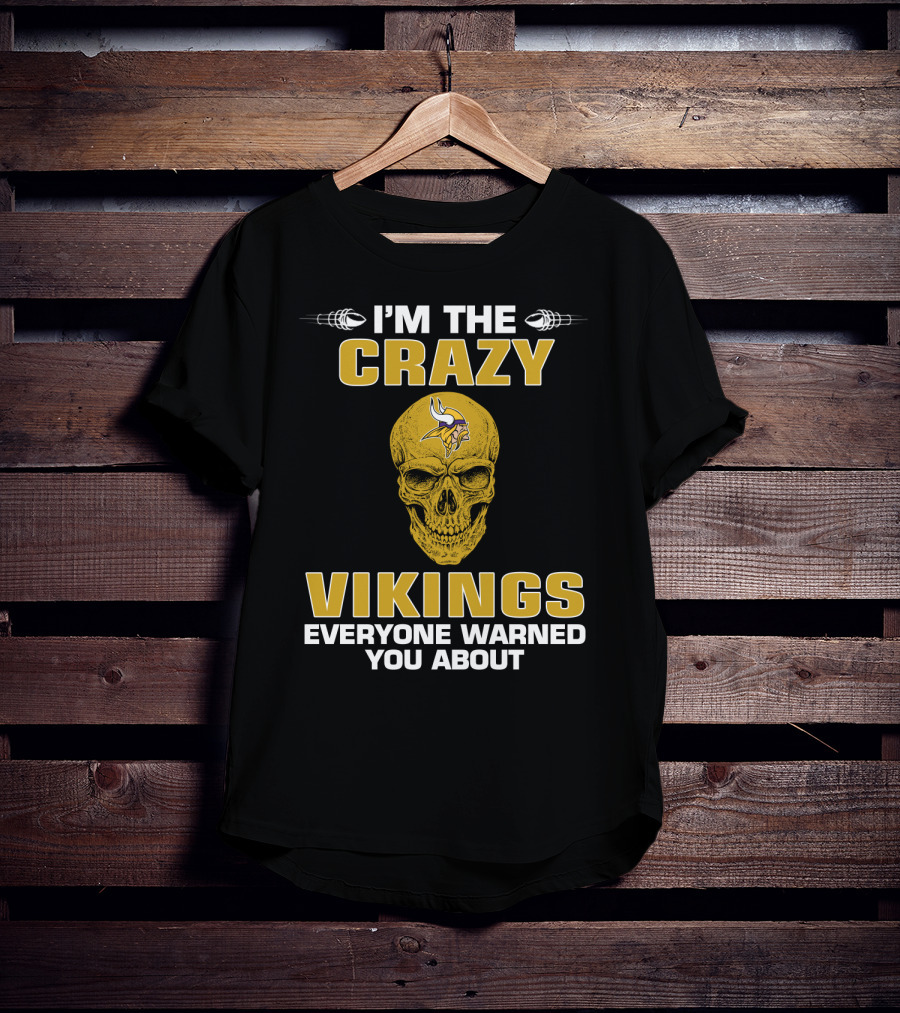 I'm The Crazy Vikings Everyone Warned You About Minnesota Vikings T-Shirt