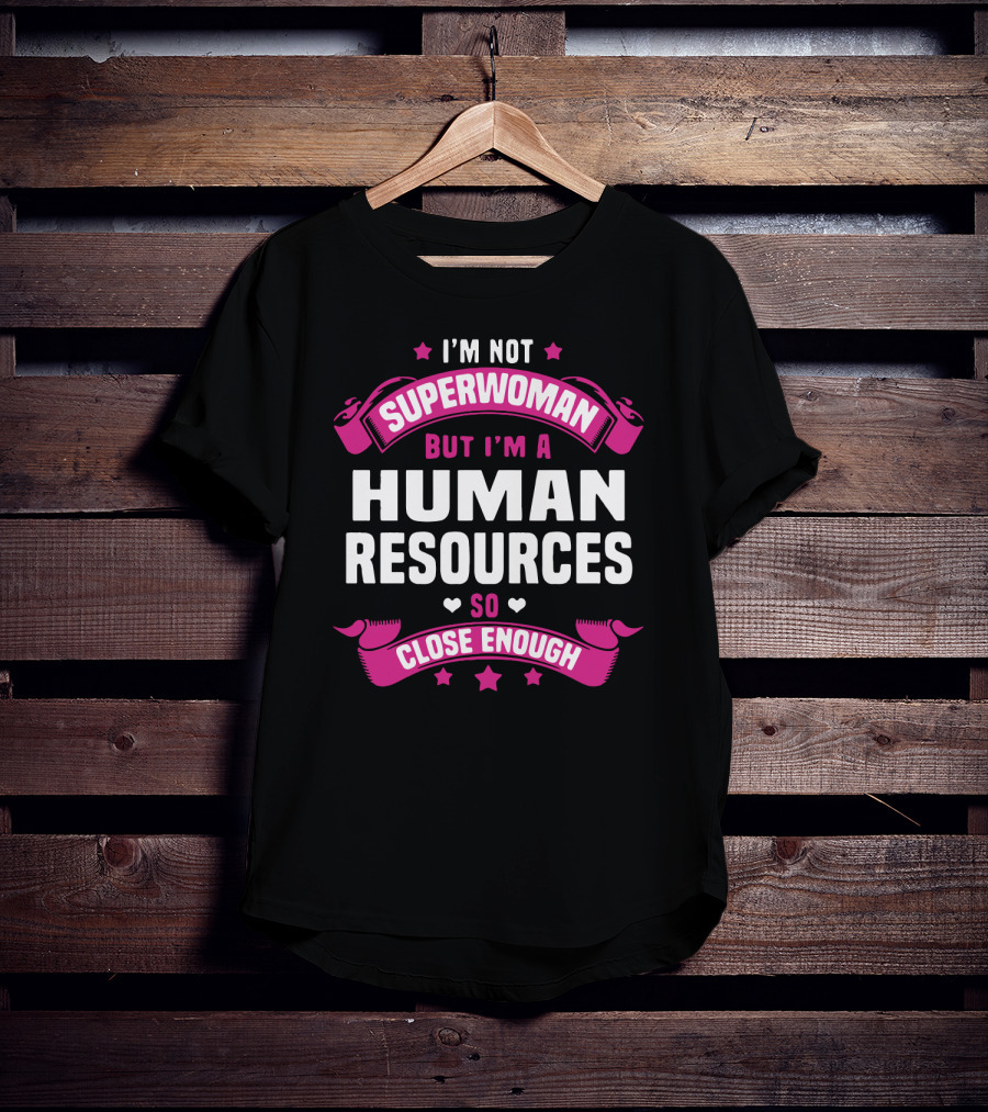 I'm Not Superwoman But I'm A Human Resources So Close Enough T-Shirt