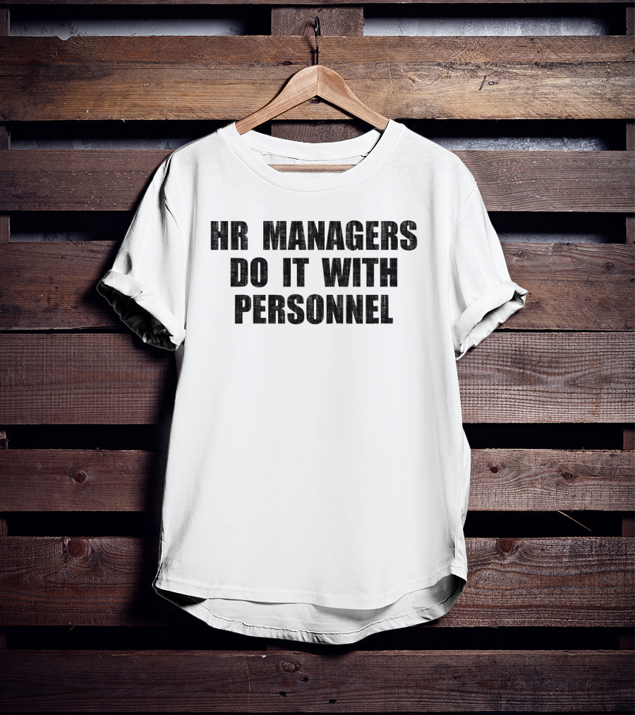 Hr Managers Do It With Personnel T-Shirt