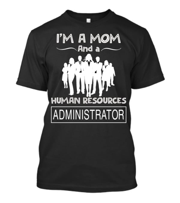 I'm A Mom And A Human Resources Administrator With Professional Silhouette Team T-Shirt