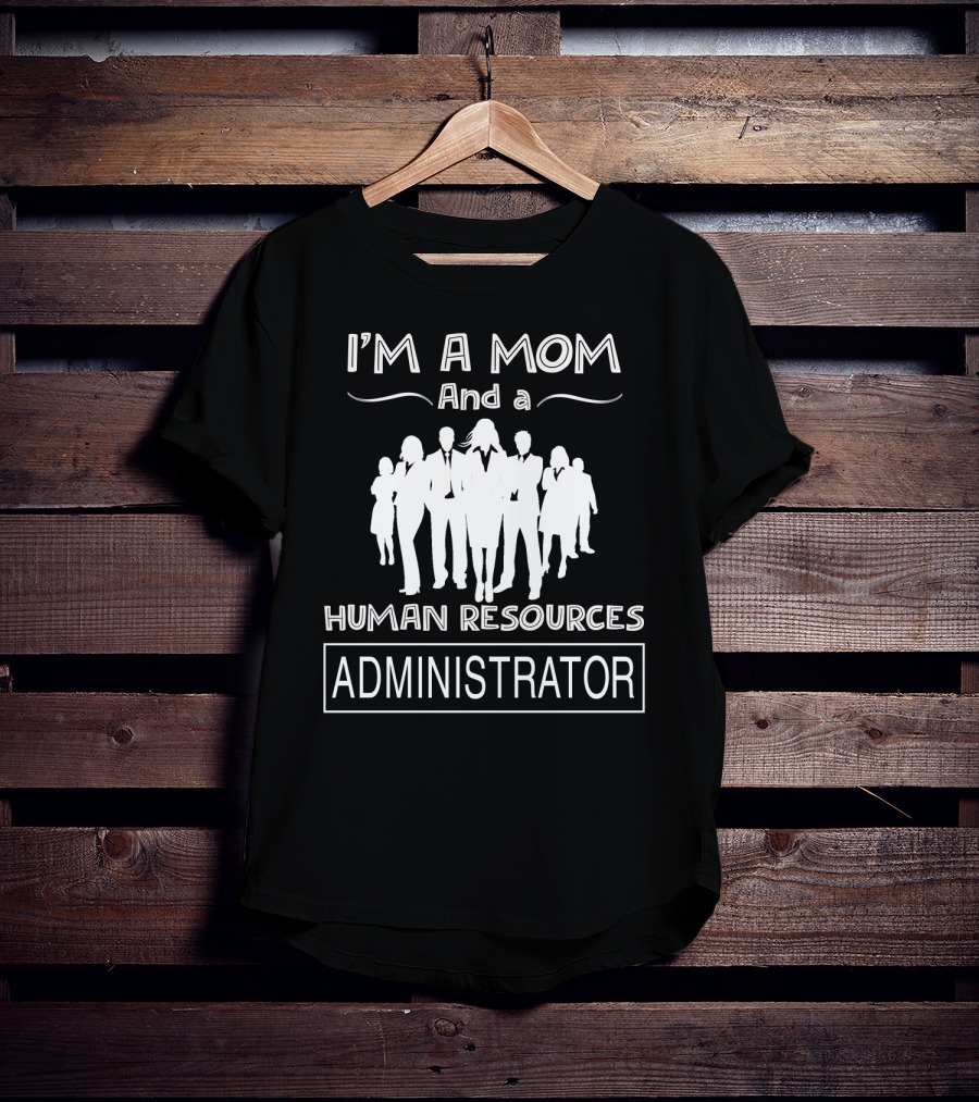 I'm A Mom And A Human Resources Administrator With Professional Silhouette Team T-Shirt