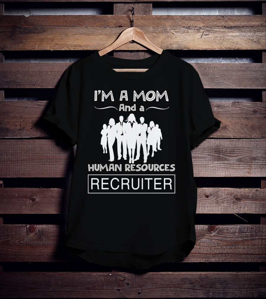 I'm A Mom And A Human Resources Professional Recruiter T-Shirt