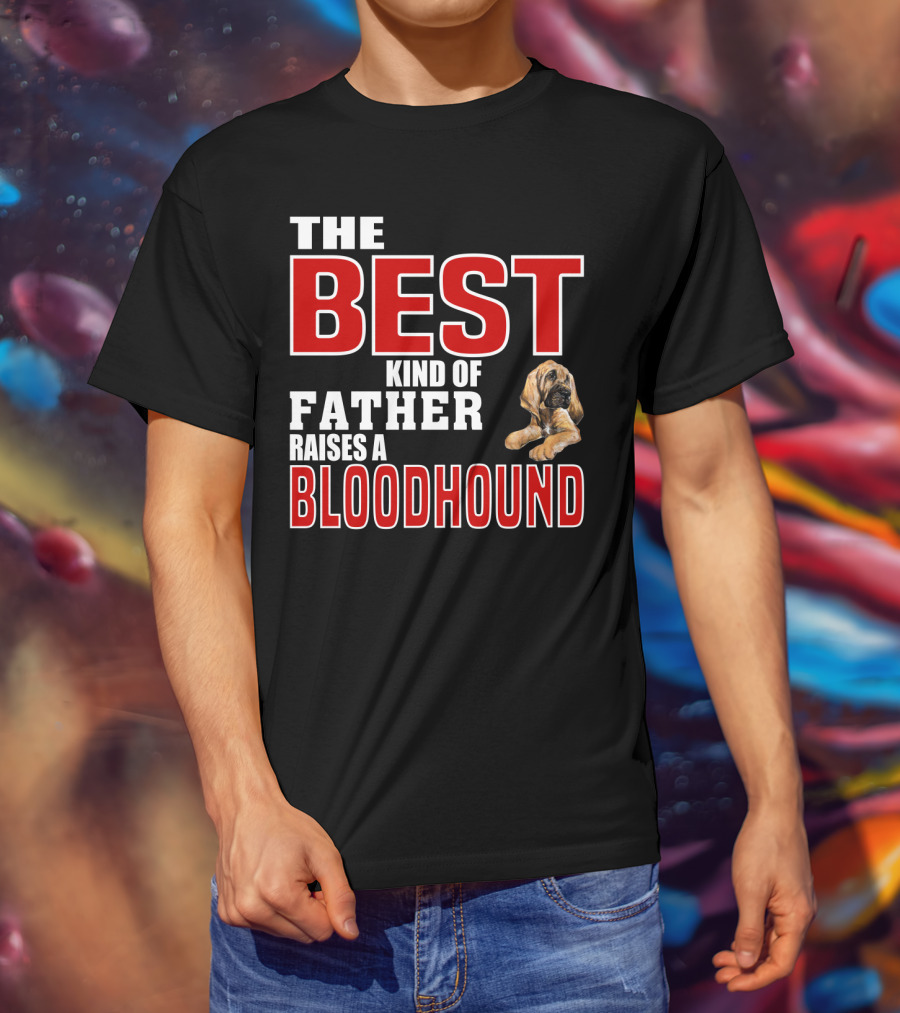 The Best Kind Of Father Raises A Bloodhound T-Shirt