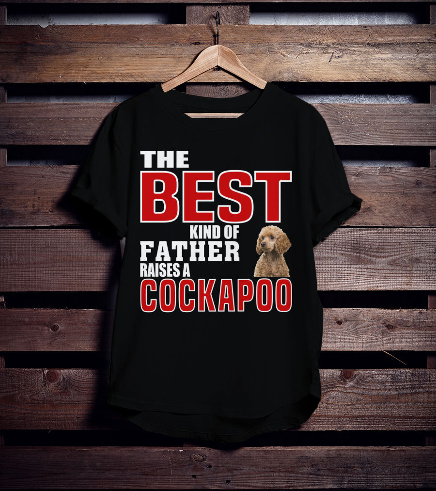 The Best Kind Of Father Raises A Cockapoo T-Shirt
