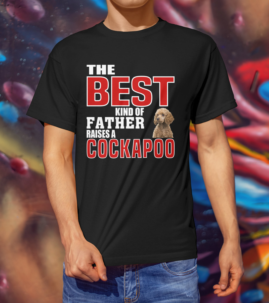 The Best Kind Of Father Raises A Cockapoo T-Shirt