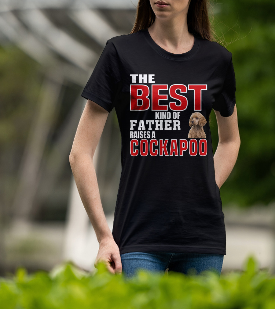 The Best Kind Of Father Raises A Cockapoo T-Shirt