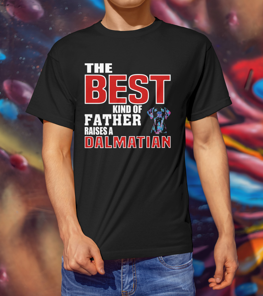 The Best Kind Of Father Raises A Dalmatian T-Shirt