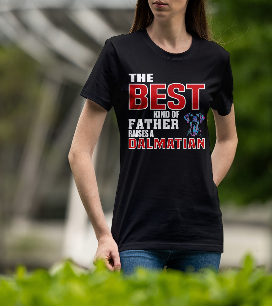 The Best Kind Of Father Raises A Dalmatian T-Shirt