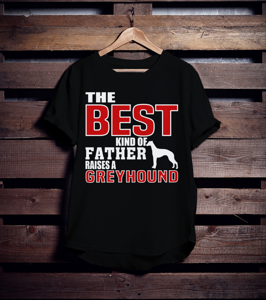The Best Kind Of Father Raises A Greyhound T-Shirt